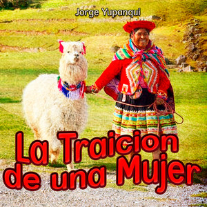 La Traicion de una Mujer by Jorge Yupanqui