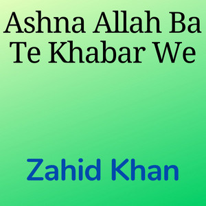 zahid khan - Ashna Allah Ba Te Khabar We