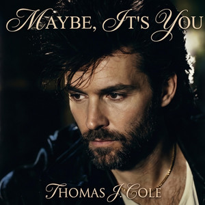 Maybe, It’s You by Thomas J. Cole