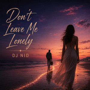 Don't Leave Me Lonely by DJ NID