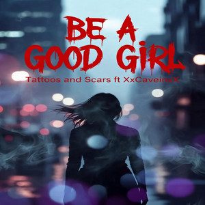 Be a Good Girl by Tattoos and Scars, XxCaveinxX