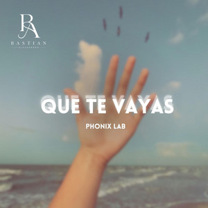 QUE TE VAYAS by Bastian Alessandro, Phonix Lab