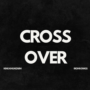 Cross Over by King Khumzarh, IRohn Dwgs