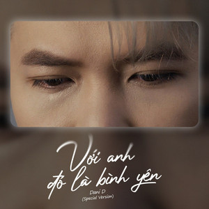 Với Anh Đó Là Bình Yên (Special Version) by Dani D