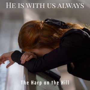 He is with us always by The Harp on the Hill