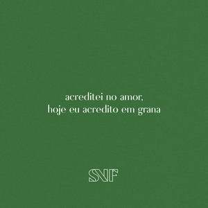 acreditei no amor, hoje eu acredito em grana by SNIF