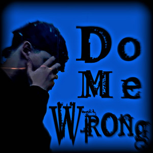 Do me wrong