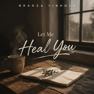 Let Me Heal You by Bradza Yibhoza