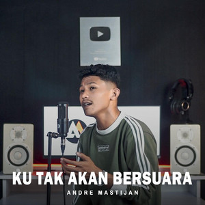 Ku Tak Akan Bersuara by Andre Mastijan