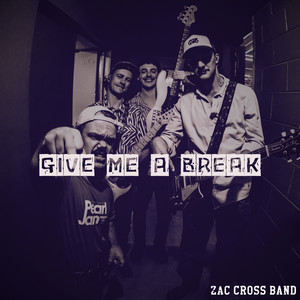 Give Me A Break by Zac Cross Band