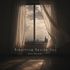 Breathing Beside You by Azim Rouhani