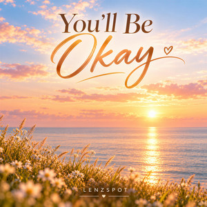 You'll Be Okay by Lenzspot