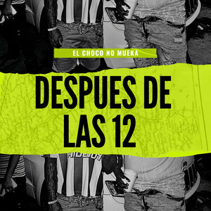 Despues De Las 12 by El Choco No Mueka