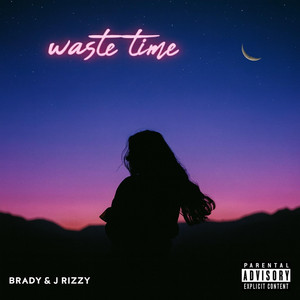 waste time by Brady Frendo, J Rizzy