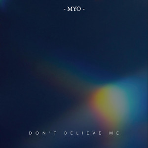 Don't Believe Me by MYO