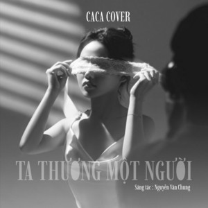 Ca Ca & Nguyen Van Chung - Ta Thương Một Người (Ca Ca Cover)