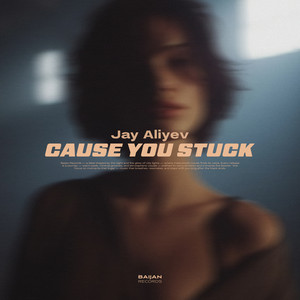 Cause You Stuck by Jay Aliyev