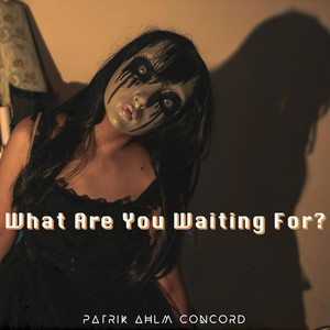 What Are You Waiting For by Patrik Ahlm