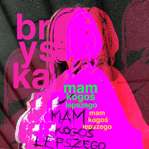 bryska - mam kogoś lepszego