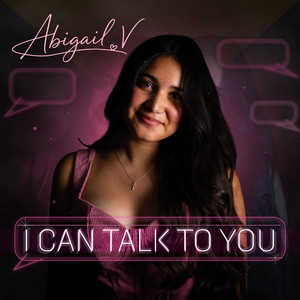 I Can Talk To You by Abigail V