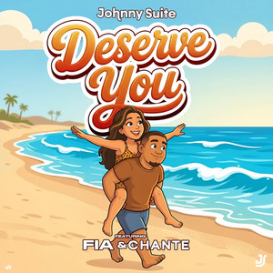 Deserve You by Johnny Suite, Fia, Chante