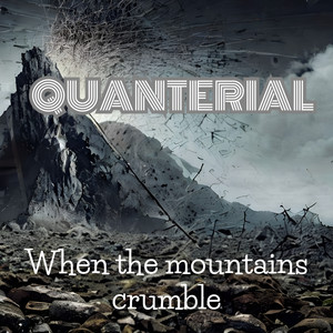 Quanterial — When the Mountains Crumble