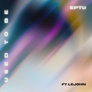 Eptu - Used to Be (feat. Le John) [Used to Be]