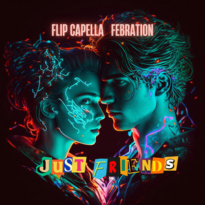 Just Friends by Flip Capella, Febration