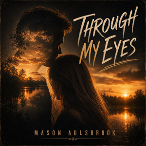 Through My Eyes by Mason Aulsbrook