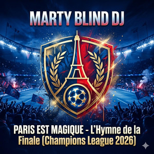 PARIS EST MAGIQUE (L'Hymne de la Finale (Champions League 2026) by Marty Blind DJ