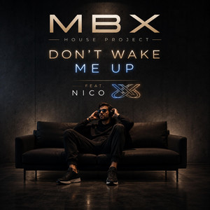 Don't Wake Me Up by MBX HOUSE PROJECT, Nico XX