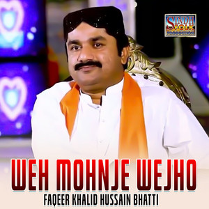 Faqeer Khalid Hussain Bhatti - Weh Mohnje Wejho