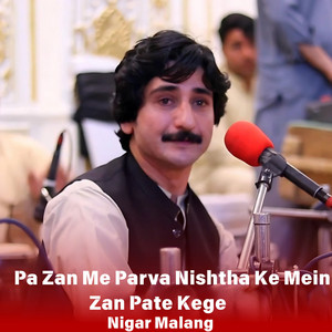 Nigar Malang - Pa Zan Me Parva Nishtha Ke Mein Zan Pate Kege
