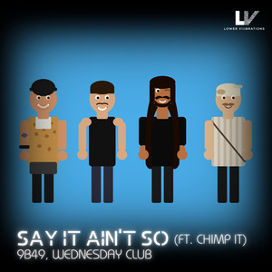 Say It Ain't So (feat. CHIMP IT) by 9B49, Wednesday Club, CHIMP IT