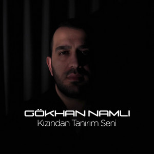 Gökhan Namlı - Kızından Tanırım Seni