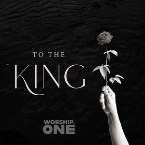 To The King by Worship.ONE
