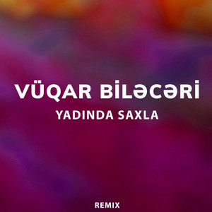 Vüqar Biləcəri - Yadında Saxla (Remix)