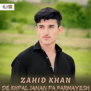 Zahid Khan - De Khpal Janan Pa Farmayesh