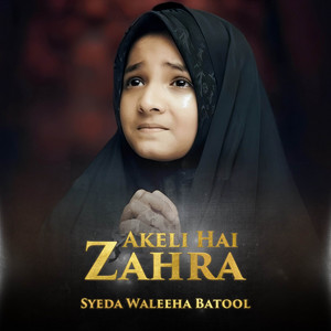 Syeda Waleeha Batool - Akeli Hai Zahra