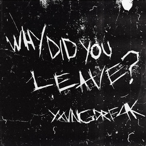 WhyDidYouLeave? by YXVNGDRE4K