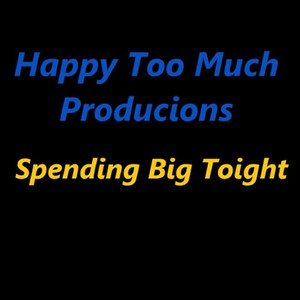 Spending Big Tonight by Happy Too Much Productions