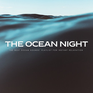 The Ocean Night: The Best Ocean Sounds' Playlist For Instant Relaxation album