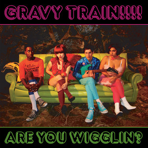 I Wanna Wanna Wanna Wanna Wanna Wanna Wanna Get Rid Of You by Gravy Train!!!!