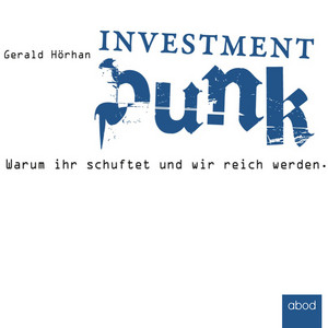 Investment Punk (Warum ihr schuftet und wir reich werden)