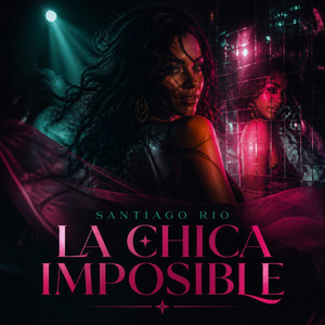 LA CHICA IMPOSIBLE by Santiago Rio
