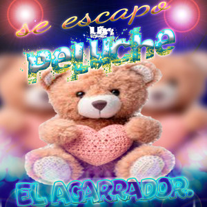 Se Escapo un Peluche by El Agarrador