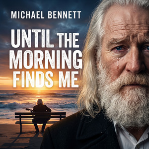 Until the Morning Finds Me by Michael Bennett’s Official