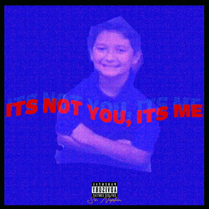 ITS NOT YOU, ITS ME