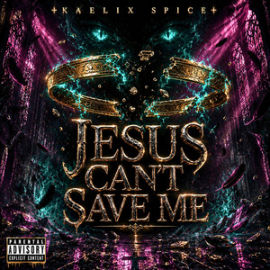 Jesus Can't Save Me by Kaelix Spice