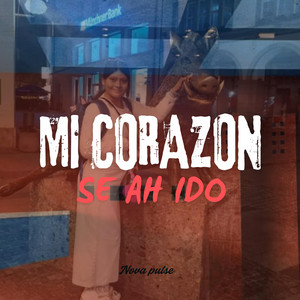 Mi corazon se ah ido by Nova Pulse